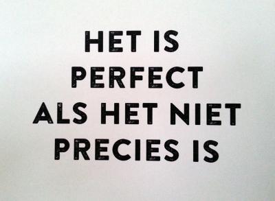 Het is perfect als het niet precies is